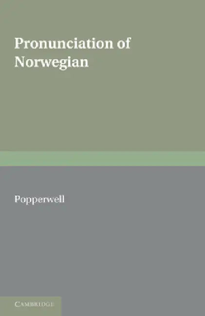 The Pronunciation of Norwegian by Ronald G. Popperwell