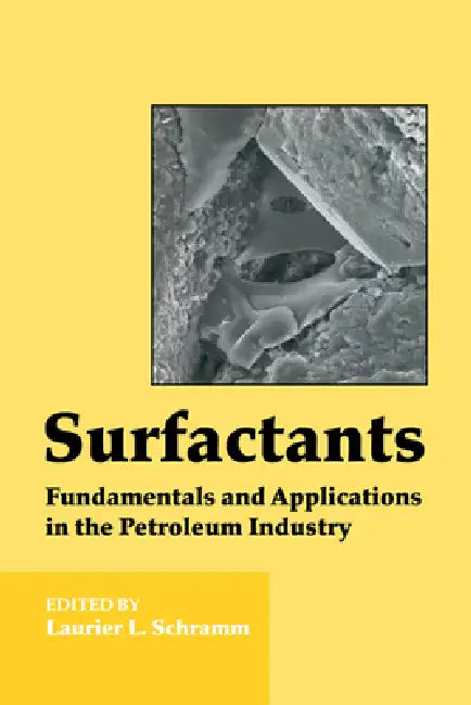 Surfactants: Fundamentals and Applications in the Petroleum Industry by Laurier L. Schramm