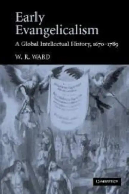 Early Evangelicalism: A Global Intellectual History, 1670-1789 by W. R. Ward