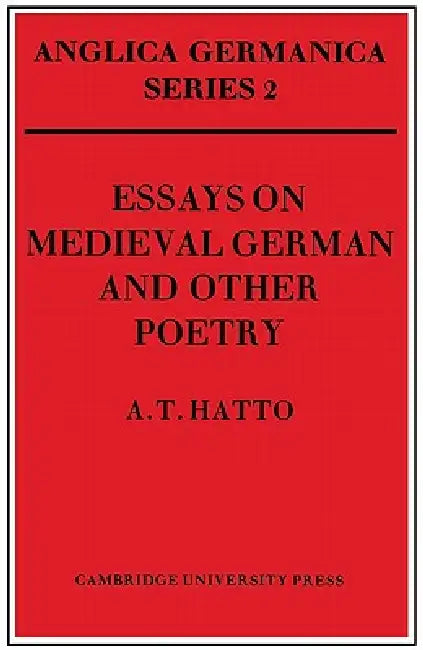 Essays on Medieval German and Other Poetry by A. T. Hatto