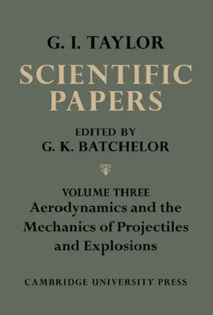 The Scientific Papers of Sir Geoffrey Ingram Taylor by Geoffrey Ingram Taylor, G. K. Batchelor