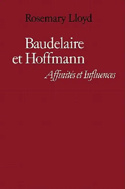 Baudelaire Et Hoffmann: Affinites Et Influences by Rosemary Lloyd