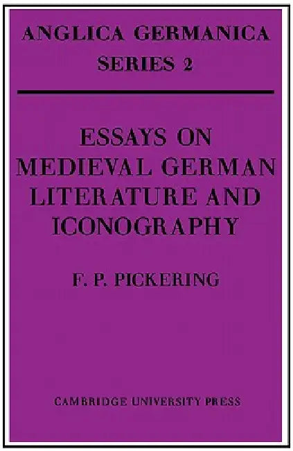 Essays on Medieval German Literature and Iconography by F. P. Pickering