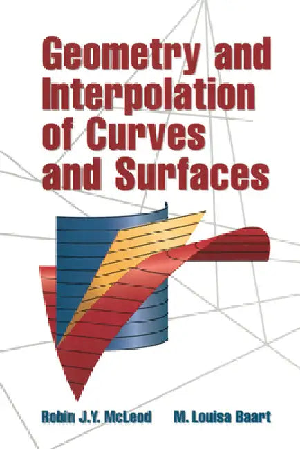 Geometry and Interpolation of Curves and Surfaces by Robin J. Y. McLeod, M. Louisa Baart