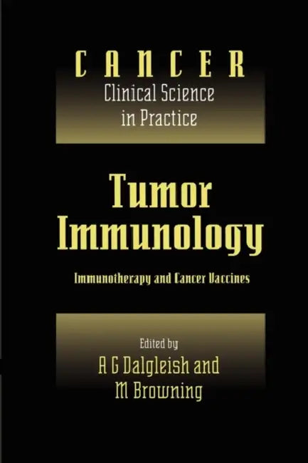 Tumor Immunology: Immunotherapy and Cancer Vaccines by A. G. Dalgleish, M. J. Browning, Karol Sikora