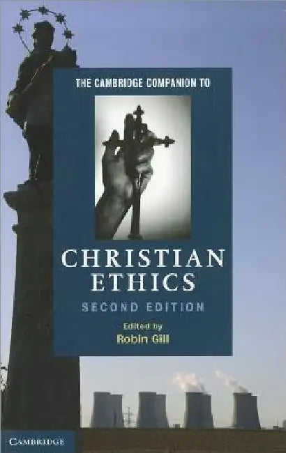 The Cambridge Companion to Christian Ethics by Robin Gill