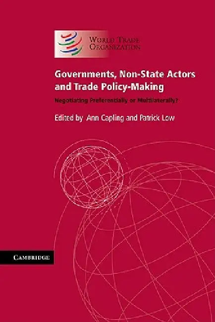 Governments, Non-State Actors and Trade Policy-Making by Ann Capling, Patrick Low