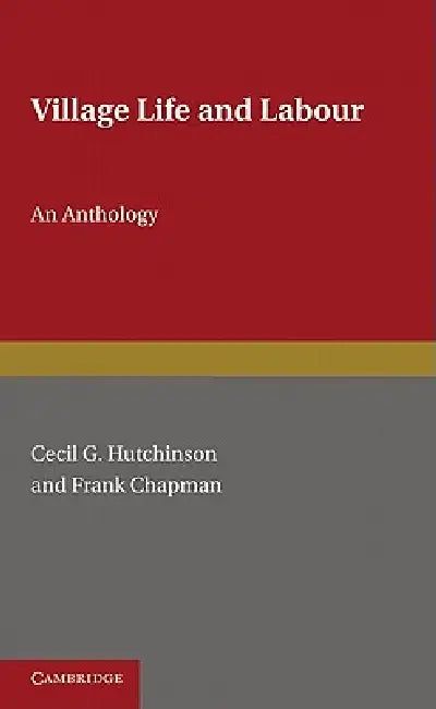 Village Life and Labour: An Anthology by Cecil G. Hutchinson, Frank Chapman