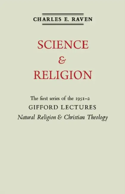 Natural Religion and Christian Theology: Volume 1, Science and Religion: The Gifford Lectures 1951 by Charles E. Raven