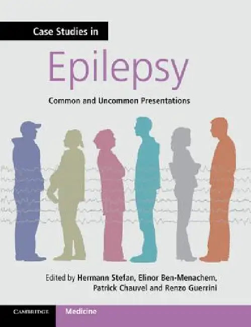 Case Studies in Epilepsy: Common and Uncommon Presentations by Hermann Stefan, Elinor Ben-Menachem, Patrick Chauvel