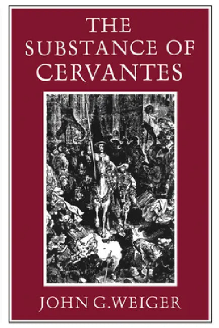 The Substance of Cervantes by John G. Weiger