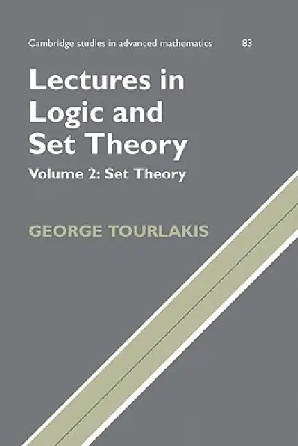 Lectures in Logic and Set Theory, Volume 2: Set Theory by George Tourlakis