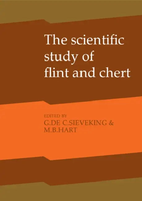 The Scientific Study of Flint and Chert: Proceedings of the Fourth International Flint Symposium Held at Brighton Polytechnic 10 15 April 1983 by Sieveking G. de G., Hart M. B., G. De G. Sieveking