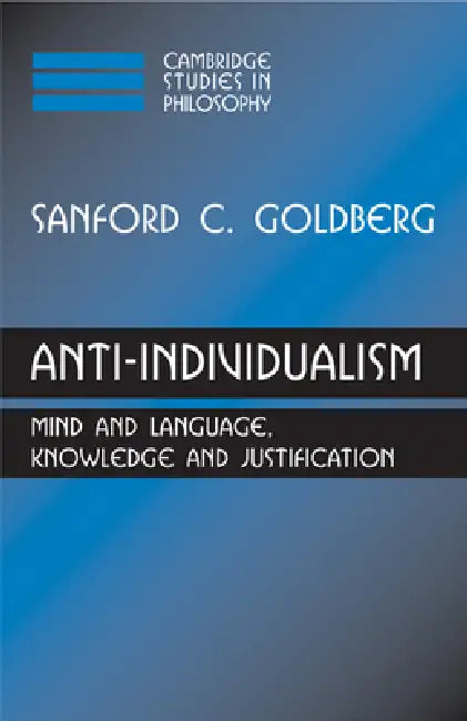 Anti-Individualism: Mind and Language, Knowledge and Justification by Goldberg Sanford C., Sanford C. Goldberg