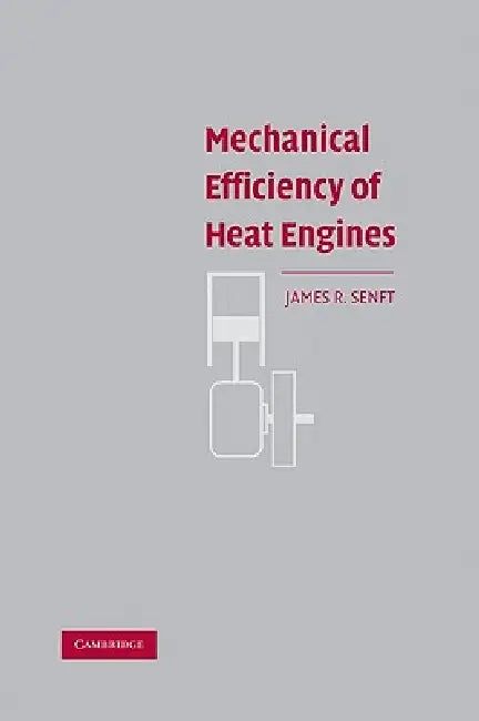 Mechanical Efficiency of Heat Engines by James R. Senft