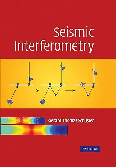 Seismic Interferometry by Schuster Gerard Thomas, Gerard Thomas Schuster