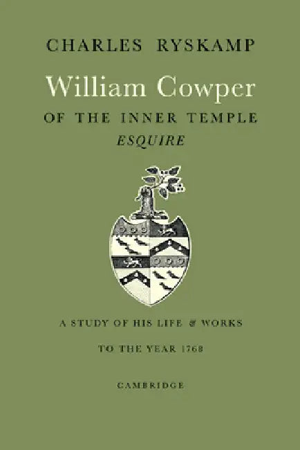 William Cowper of the Inner Temple, Esq.: A Study of His Life and Works to the Year 1768 by Ryskamp Charles, Charles Ryskamp