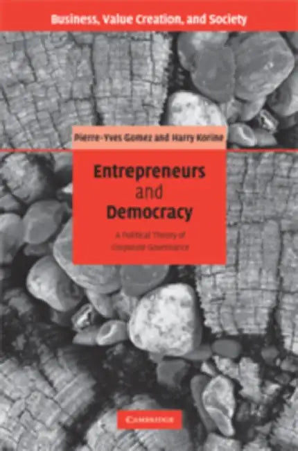 Entrepreneurs and Democracy: A Political Theory of Corporate Governance by Gomez Pierre-Yves, Korine Harry, Pierre-Yves Gomez