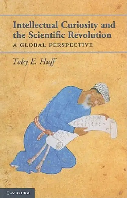 Intellectual curiosity and the Scientific Revolution by Toby E. Huff