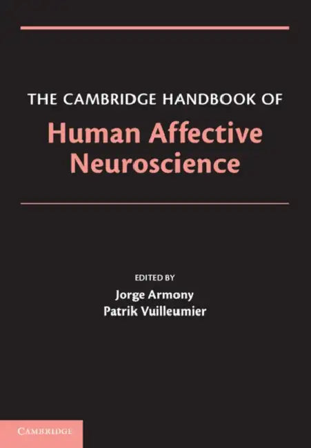 The Cambridge Handbook of Human Affective Neuroscience by Jorge Armony, Patrik Vuilleumier