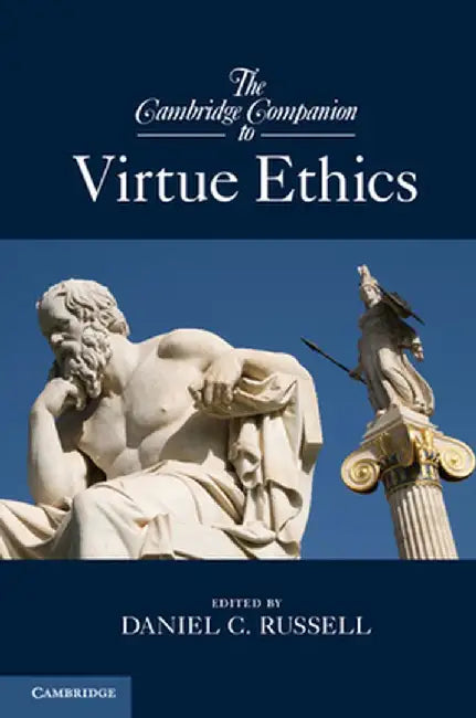 The Cambridge Companion to Virtue Ethics by Daniel C. Russell
