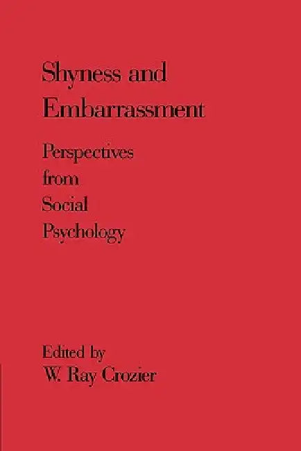Shyness and Embarrassment: Perspectives from Social Psychology by W. Ray Crozier