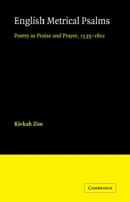 English Metrical Psalms: Poetry as Praise and Prayer, 1535 1601 by Zim Rivkah, Rivkah Zim