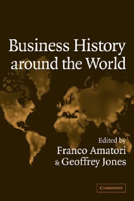 Business History Around the World by Amatori Franco, Jones Geoffrey, Franco Amatori