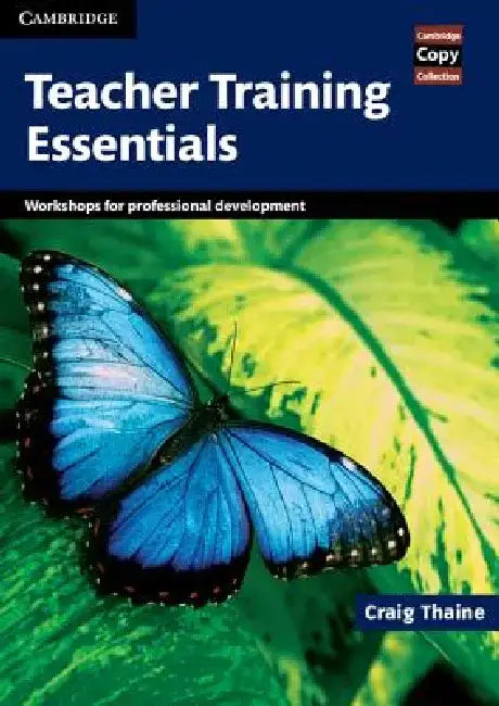 Teacher Training Essentials: Workshops for Professional Development by Craig Thaine