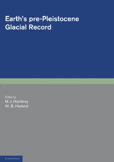 Earth's Pre-Pleistocene Glacial Record by Hambrey M. J., Harland W. B., M. J. Hambrey