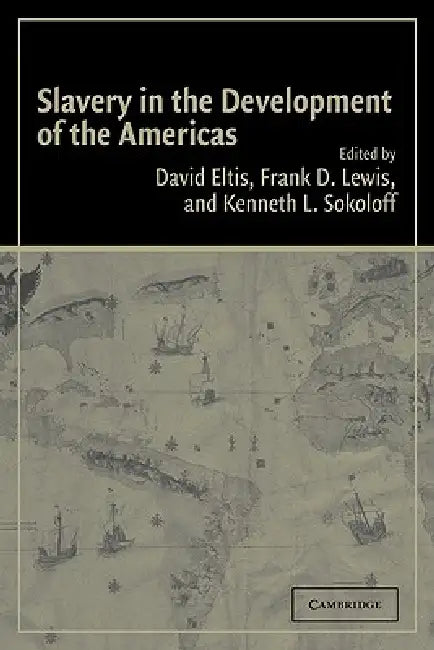 Slavery in the Development of the Americas by Eltis David, Lewis Frank D., Sokoloff Kenneth L.