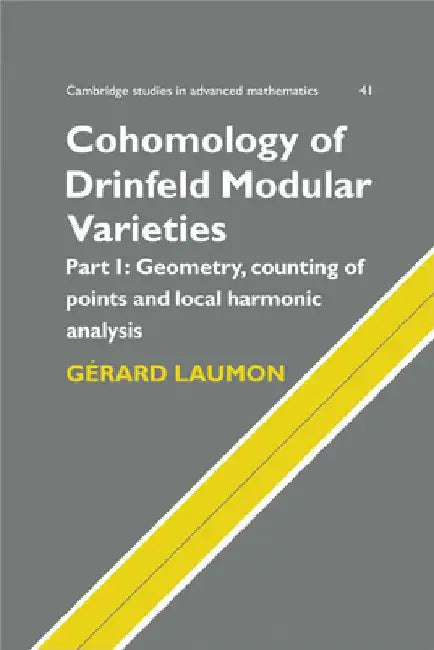 Cohomology of Drinfeld Modular Varieties, Part 1, Geometry, Counting of Points and Local Harmonic Analysis by Laumon Gerard