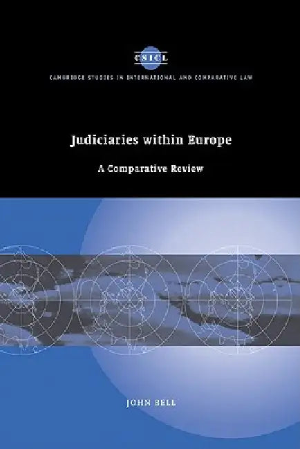 Judiciaries Within Europe: A Comparative Review by Bell John, John Bell