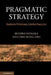 Pragmatic Strategy: Eastern Wisdom, Global Success by Ikujiro Nonaka, Zhichang Zhu
