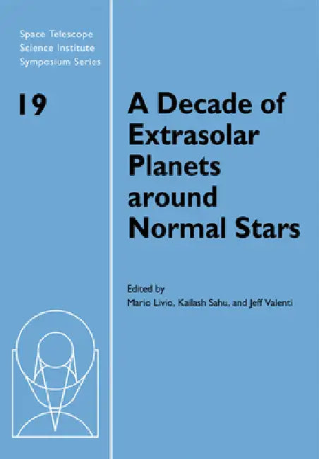 A Decade of Extrasolar Planets Around Normal Stars: Proceedings of the Space Telescope Science Institute Symposium, Held in Baltimore, Maryland May by Livio Mario, Sahu Kailash, Valenti Jeff