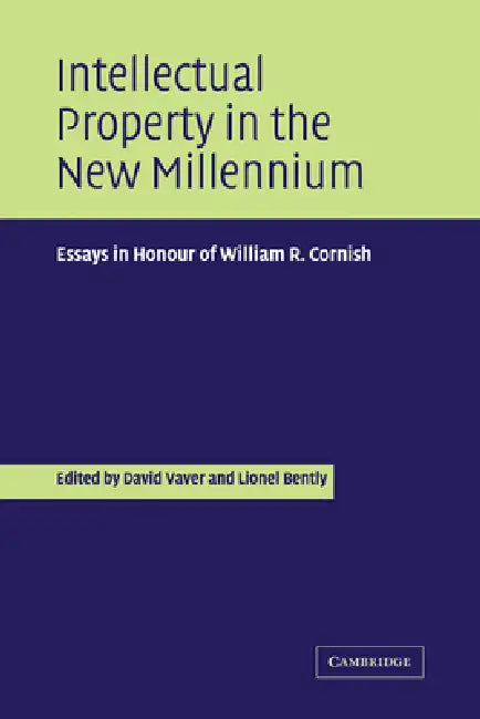 Intellectual Property in the New Millennium: Essays in Honour of William R. Cornish by Vaver David, Bently Lionel, David Vaver