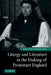 Liturgy and Literature in the Making of Protestant England by Timothy Rosendale