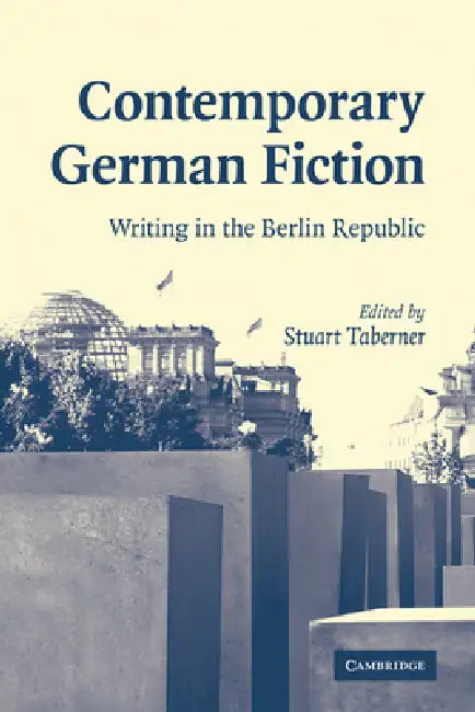 Contemporary German Fiction: Writing in the Berlin Republic by Taberner, Stuart Taberner