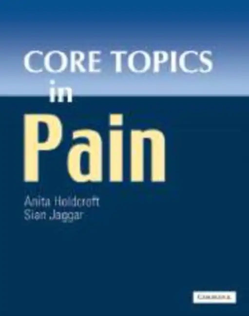 Core Topics in Pain by Anita Holdcroft, Sian Jaggar