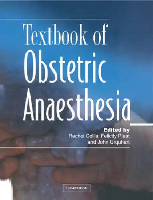 Textbook of Obstetric Anaesthesia by Rachel E. Collis, Felicity Plaat, John Urquhart