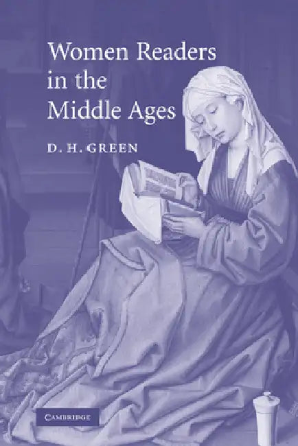 Women Readers in the Middle Ages by Dennis Howard Green, D. H. Green
