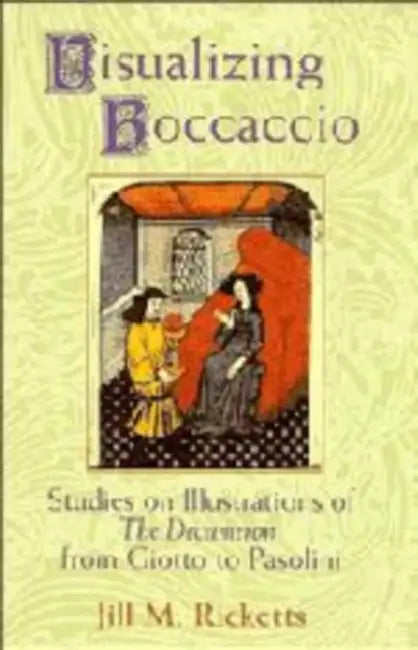 Visualizing Boccaccio: Studies on Illustrations of the Decameron, from Giotto to Pasolini by Jill M. Ricketts