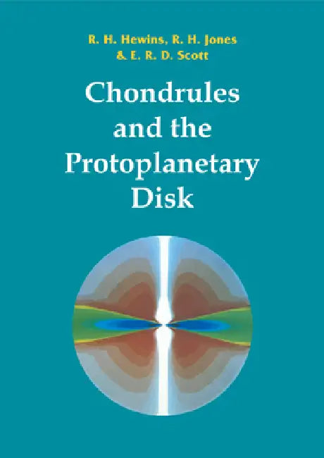 Chondrules and the Protoplanetary Disk by Roger H. Hewins, R. H. Hewins, Rhian Jones