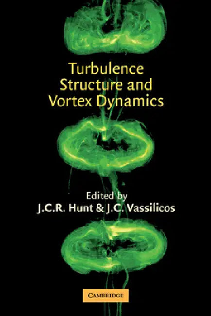 Turbulence Structure and Vortex Dynamics by J. C. R. Hunt, J. C. Vassilicos
