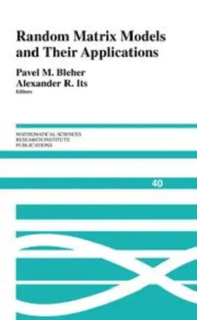 Random Matrix Models and Their Applications by Pavel Bleher, Alexander Its