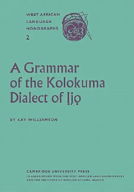 A Grammar of the Kolokuma Dialect of Ịjọ by Kay Williamson