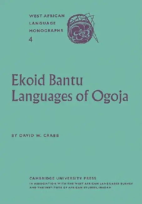 Ekoid Bantu Languages of Ogoja, Eastern Nigeria, Part 1, Introduction, Phonology and Comparative Vocabulary by David W. Crabb