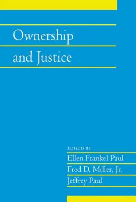 Ownership and Justice: Volume 27, Part 1 by Ellen Frankel Paul, Fred D. Miller Jr, Jeffrey Paul