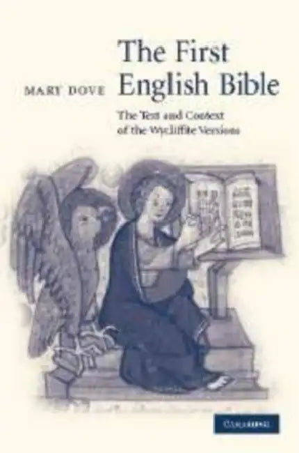The First English Bible: The Text and Context of the Wycliffite Versions by Mary Dove, Dove
