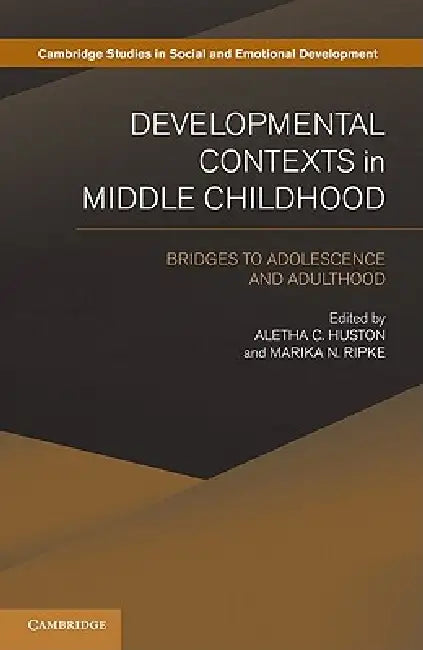 Developmental Contexts in Middle Childhood: Bridges to Adolescence and Adulthood by Aletha C. Huston, Marika N. Ripke